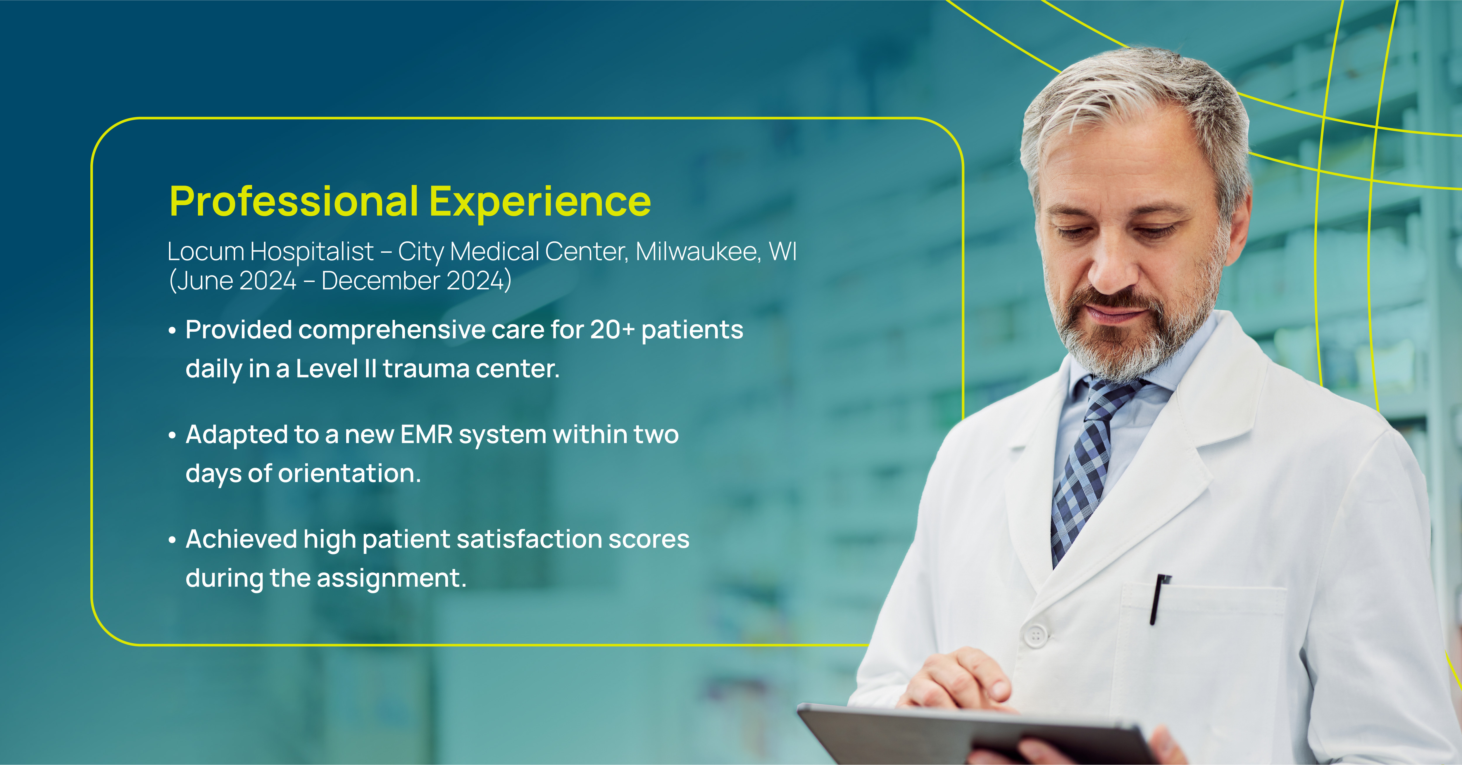 Professional experience example of a locum hospitalist at City Medical Center in Milwaukee, WI, highlighting comprehensive care for 20+ patients daily in a Level II trauma center, quick adaptation to a new EMR system, and high patient satisfaction scores