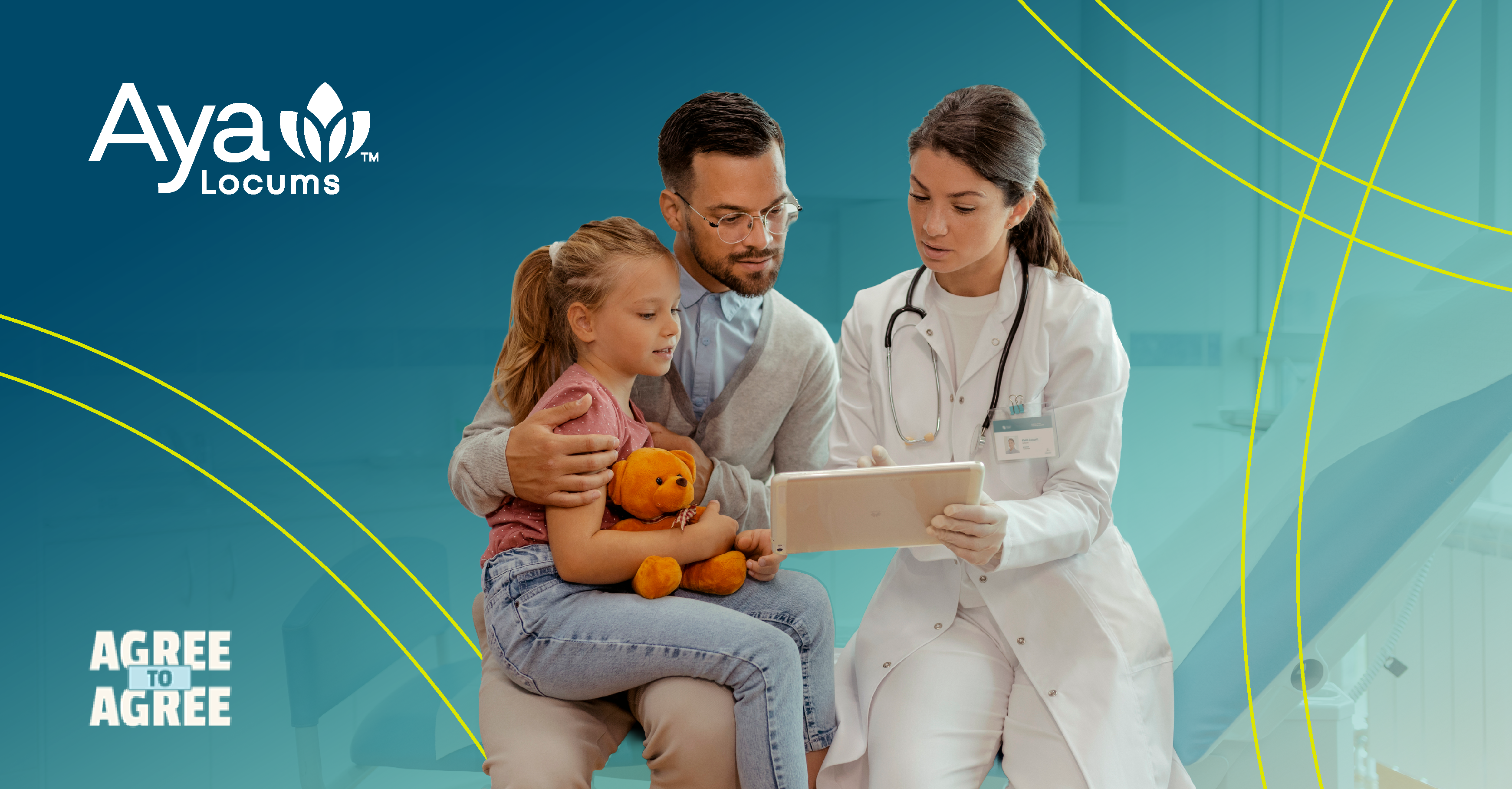 Aya Locums ‘Agree to Agree’ hero image: pediatrician shows a tablet to a father and young daughter holding a teddy bear in an exam room.