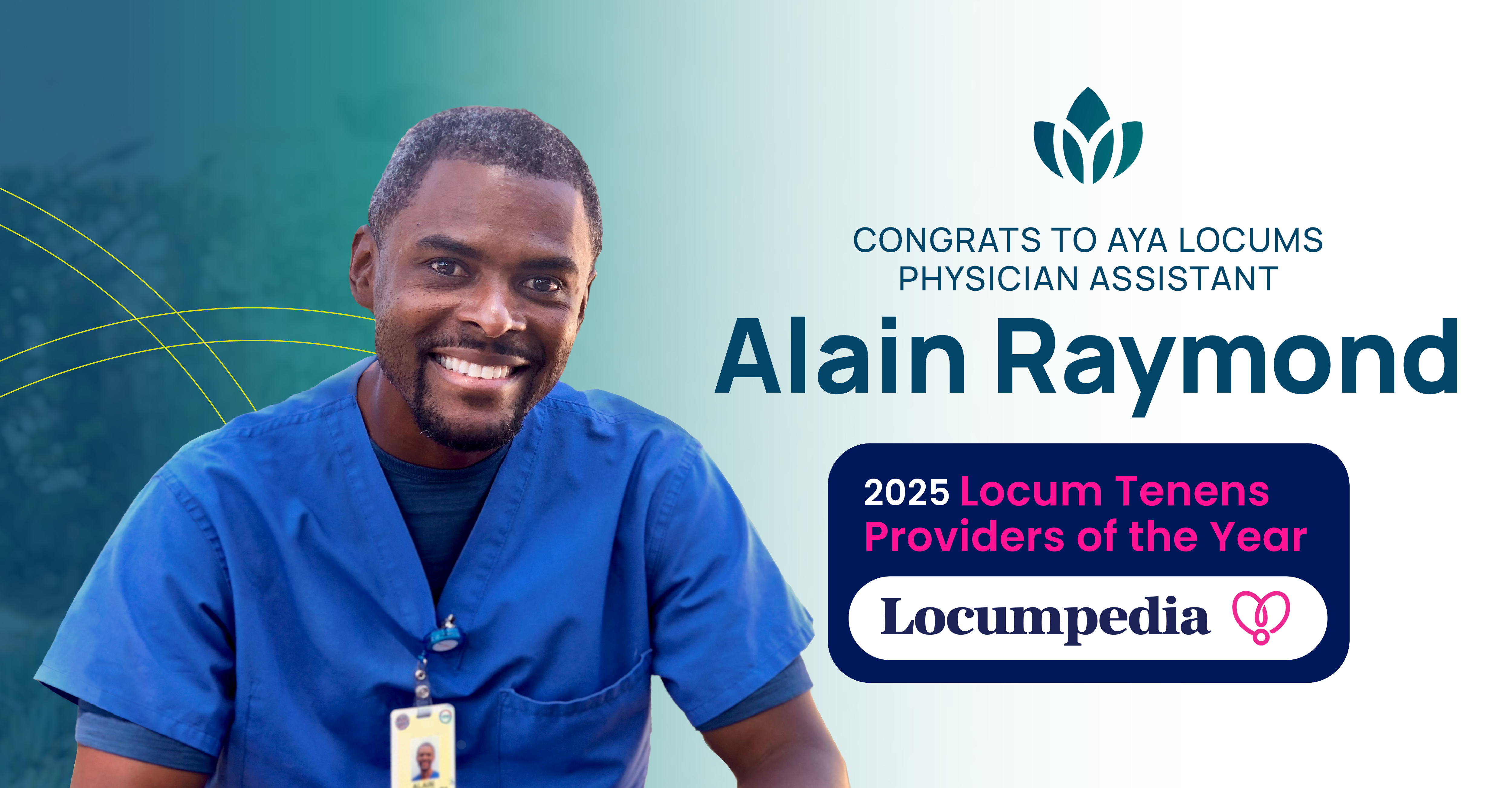Promotional award graphic featuring a smiling physician assistant in blue scrubs on a teal gradient background with Aya logo and text: ‘Congrats to Aya Locums Physician Assistant Alain Raymond’ and ‘2025 Locum Tenens Providers of the Year’ alongside the Locumpedia logo.
